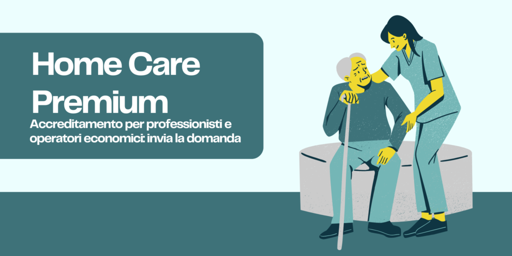 Home Care Premium: aperte le domande per l’accreditamento di professionisti e operatori economici